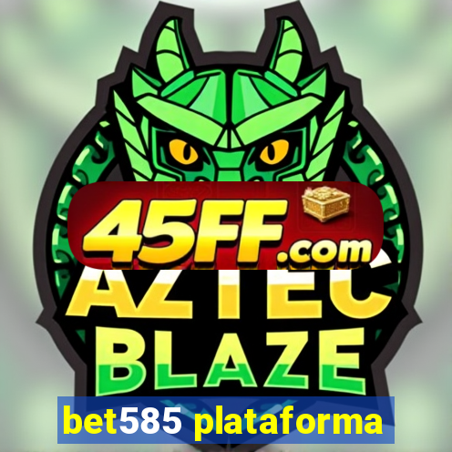 bet585 plataforma